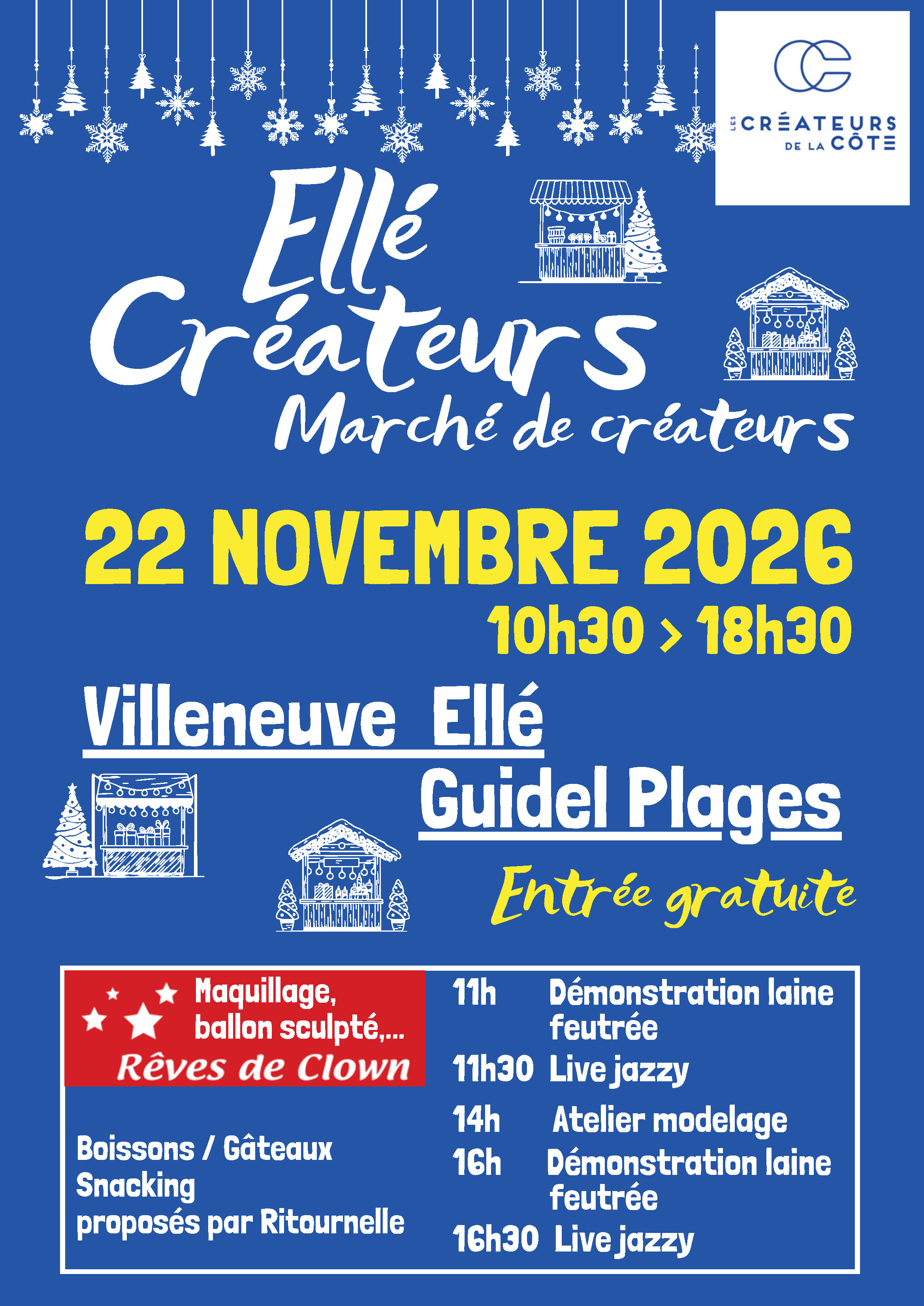 Affiche du marché de créateurs « Ellé Créateurs », organisé le dimanche 22 novembre 2026, de 10 h 30 à 18 h 30, à Villeneuve Ellé, Guidel-Plages. Entrée gratuite. Au programme : maquillage et sculpture sur ballons avec Rêves de Clown, démonstrations de laine feutrée à 11 h et 16 h, live jazzy à 11 h 30 et 16 h 30, atelier modelage à 14 h. Boissons, gâteaux et snacking proposés par Ritournelle. Affiche sur fond bleu, avec des illustrations blanches de décorations de Noël et de chalets, le logo des Créateurs de la Côte et des textes blancs et jaunes.